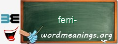 WordMeaning blackboard for ferri-